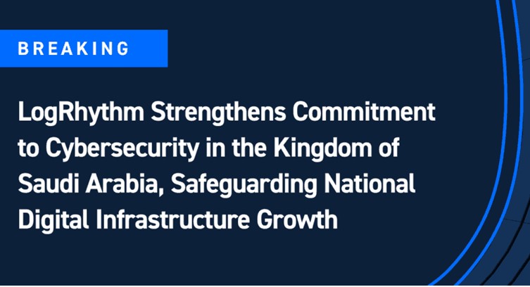 LogRhythm Reinforces Cybersecurity Commitment, Launches Regional HQ in Saudi Arabia