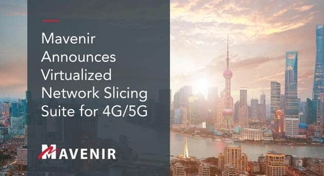 Mavenir Unveils E2E NFV-based Network Slicing Suite for 4G/5G